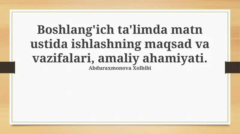 Boshlang'ich ta'limda matn ustida ishlashning maqsad va vazifalari, amaliy ahamiyati