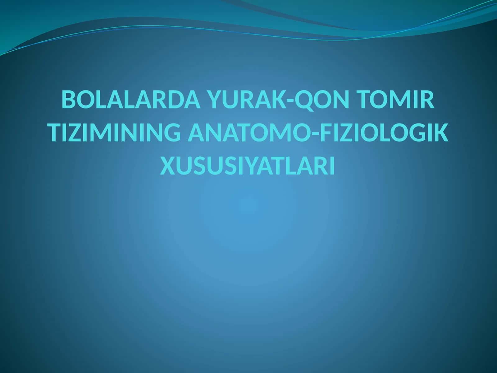 BOLALARDA YURAK-QON TOMIR TIZIMINING ANATOMO-FIZIOLOGIK XUSUSIYATLARI