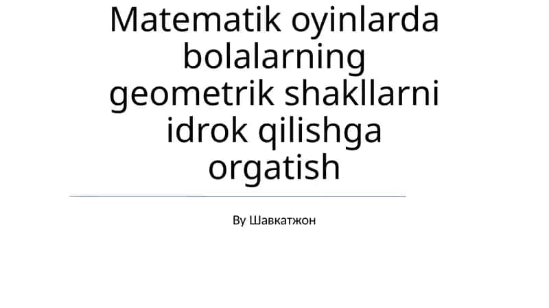 Matematik oyinlarda bolalarning geometrik shakllarni idrok qilishga orgatish