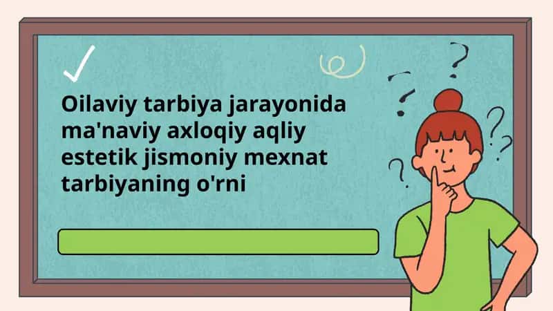Oilaviy tarbiya jarayonidagi ma'naviy-axloqiy estetik jismoniy mexnat tarbiyaning o'rni