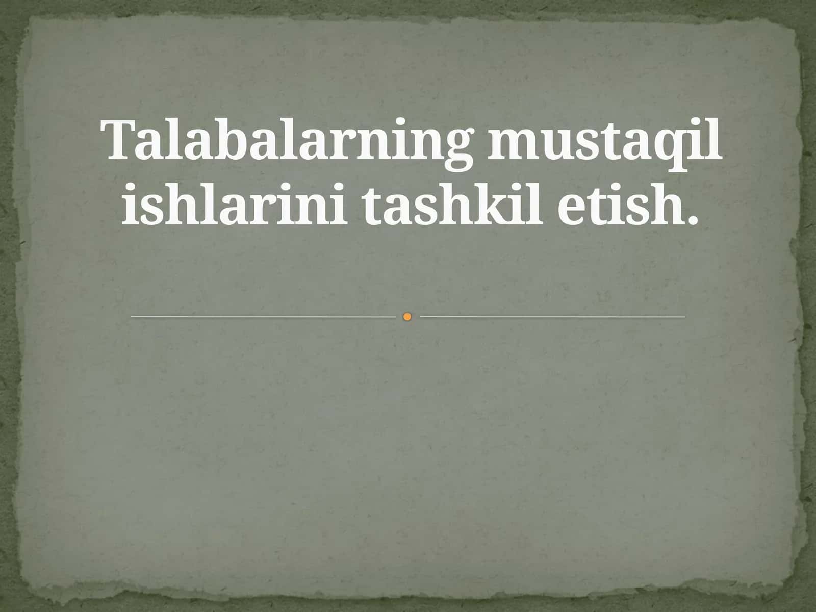 Talabalarning mustaqil ishlarini tashkil etish
