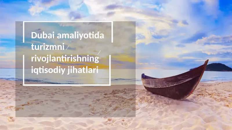 Dubai amaliyotida turizmni rivojlantirishning iqtisodiy jihatlari