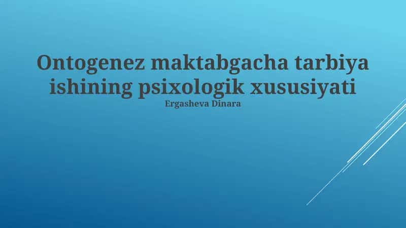 Ontogenez maktabgacha tarbiya ishining psixologik xususiyati