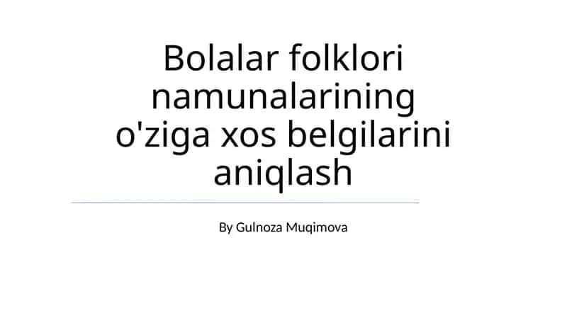 Bolalar folklori namunalarining o'ziga xos belgilarini aniqlash