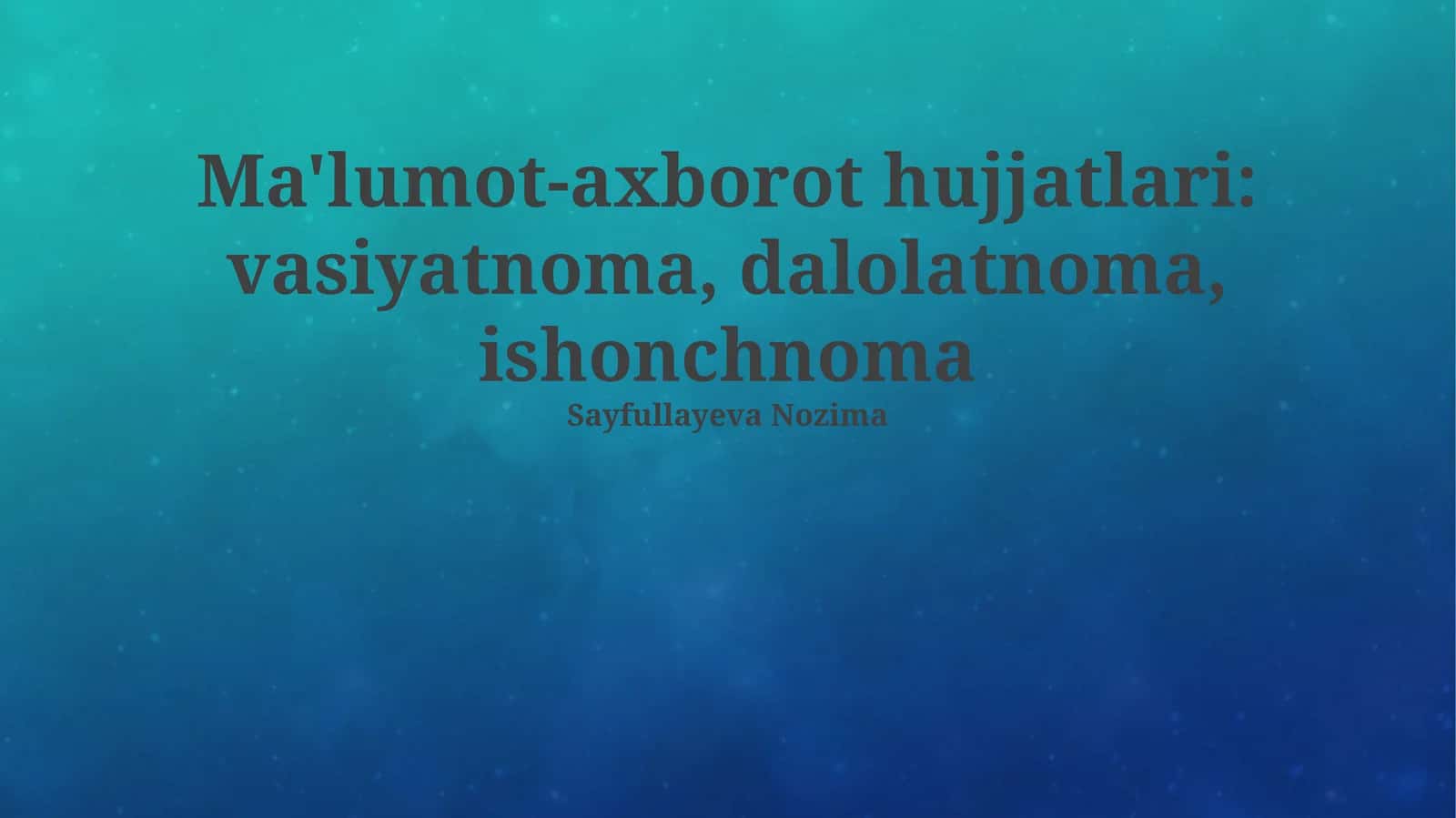 Ma'lumot-axborot hujjatlari: vasiyatnoma, dalolatnoma, ishonchnoma