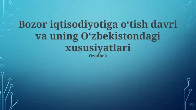 Bozor iqtisodiyotiga o‘tish davri va uning O‘zbekistondagi xususiyatlari