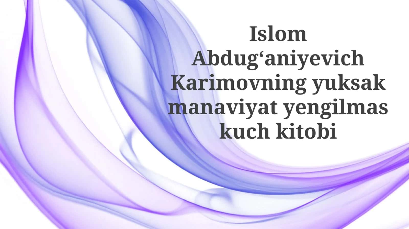IslomAbdug‘aniyevichKarimovningyuksakmanaviyatyengilmaskuchkitobi