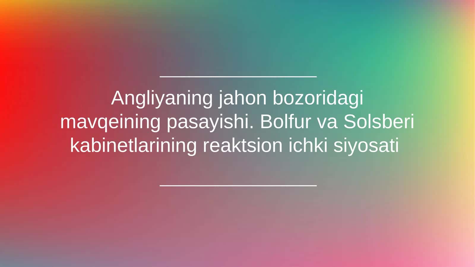 Angliyaning jahon bozoridagi mavqeining pasayishi. Bolfur va Solsberi kabinetlarining reaktsion ichki siyosati