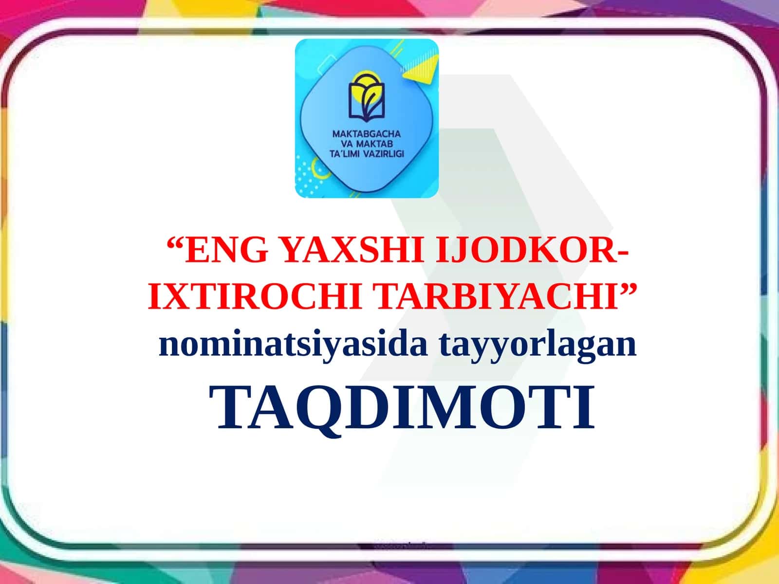 “ENG YAXSHI IJODKOR-IXTIROCHI TARBIYACHI” nominatsiyasida tayyorlagan TAQDIMOTI