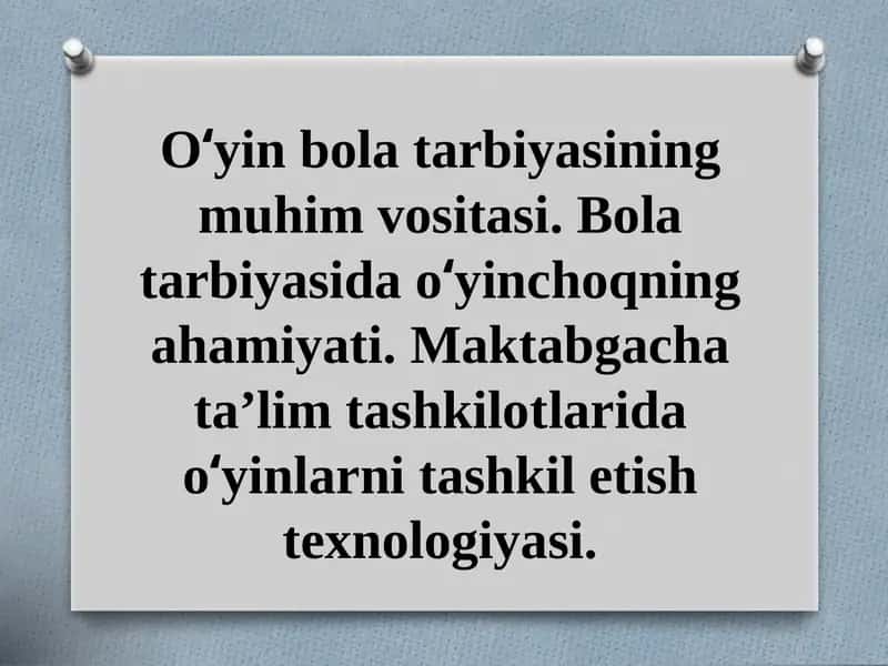 O‘yin bola tarbiyasining muhim vositasi. Bola tarbiyasida o‘yinchoqning ahamiyati. Maktabgacha ta’lim tashkilotlarida o‘yinlarni tashkil etish texnologiyasi.
