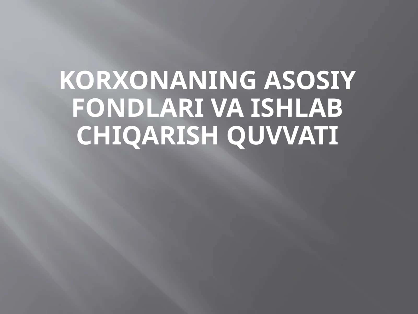 Korxonaning asosiy fondlari va ishlab chiqarish quvvati