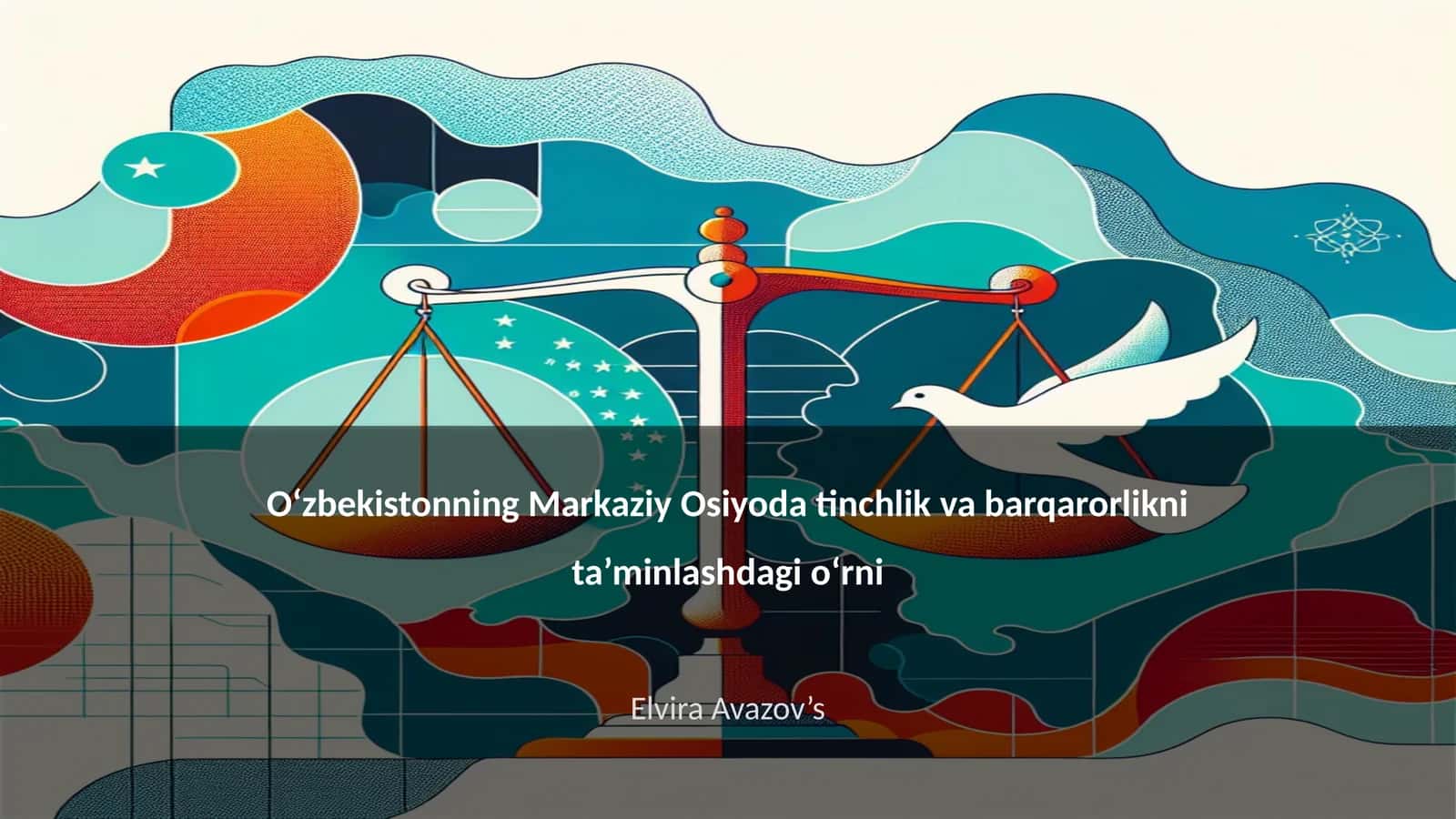 O‘zbekistonning Markaziy Osiyoda tinchlik va barqarorlikni ta’minlashdagi o‘rni