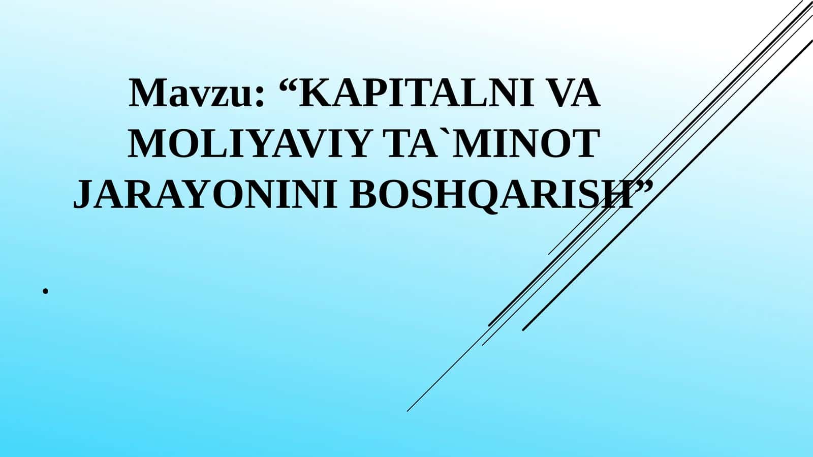 KAPITALNI VA MOLIYAVIY TA`MINOT JARAYONINI BOSHQARISH