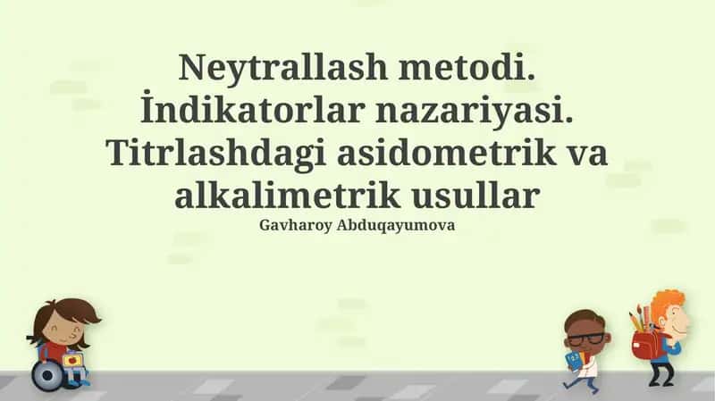 Neytrallash metodi. İndikatorlar nazariyasi. Titrlashdagi asidometrik va alkalimetrik usullar