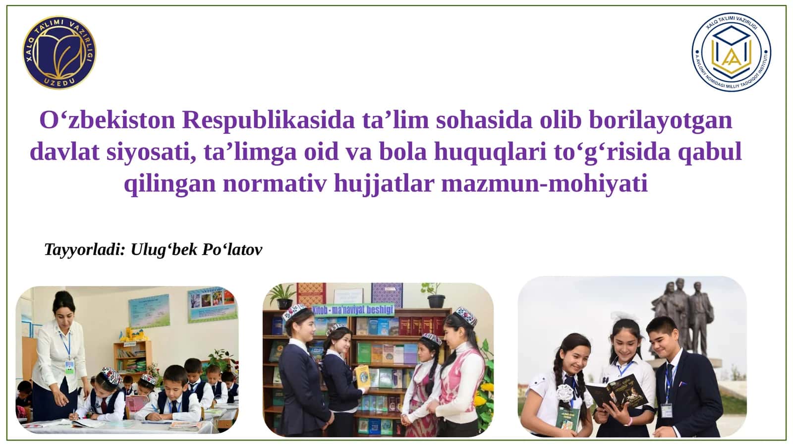 O‘zbekiston Respublikasida ta’lim sohasida olib borilayotgan davlat siyosati, ta’limga oid va bola huquqlari to‘g‘risida qabul qilingan normativ hujjatlar mazmun-mohiyati.