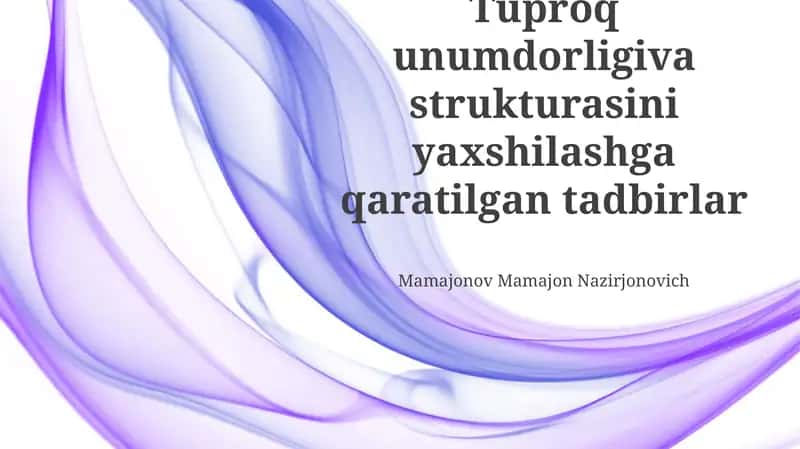 Tuproqning fizikaviy xossalarini yaxshilash usullari