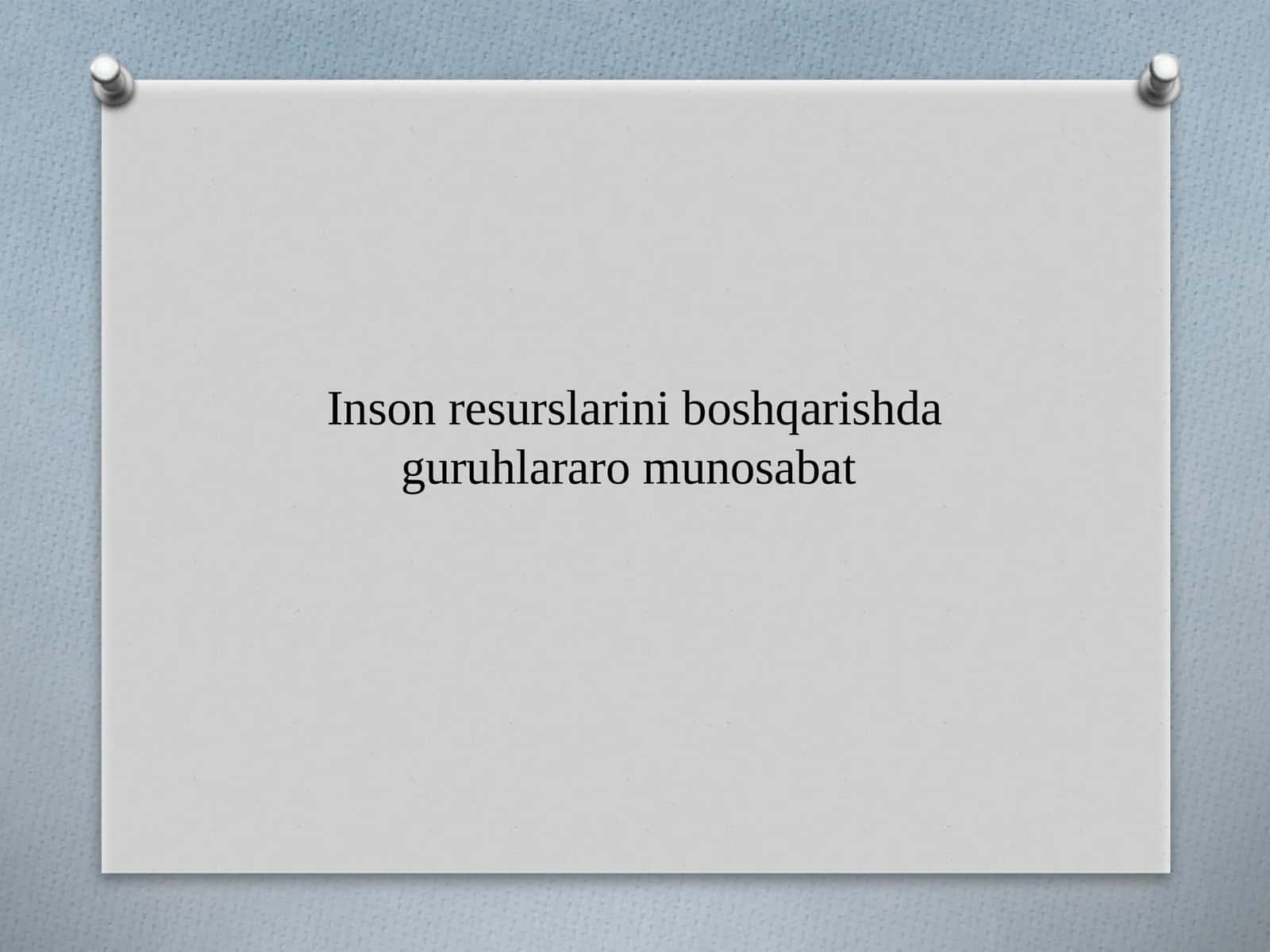 Inson resurslarini boshqarishda guruhlararo munosabat