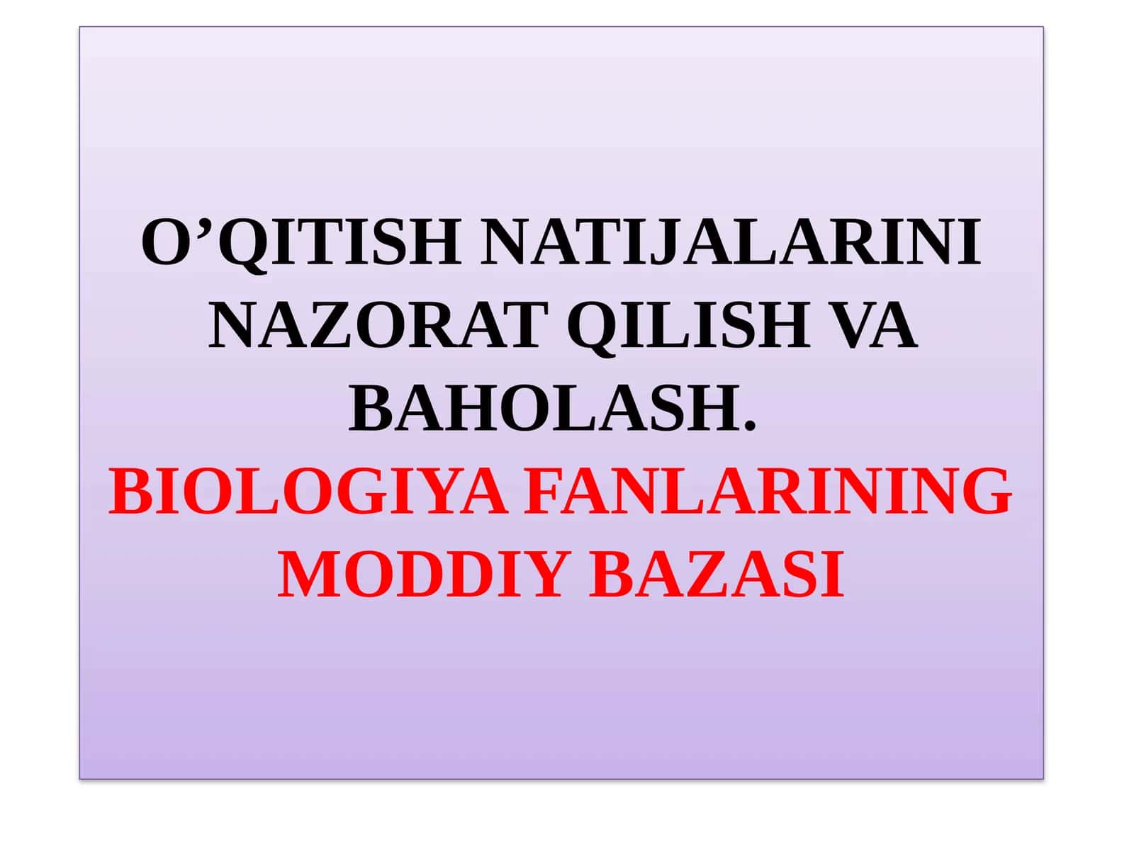 O’QITISH NATIJALARINI NAZORAT QILISH VA BAHOLASH.BIOLOGIYA FANLARINING MODDIY BAZASI