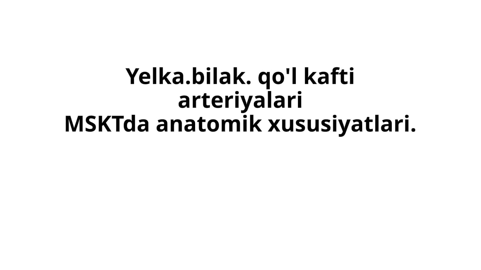 Yelka.bilak. qo'l kafti arteriyalari MSKTda anatomik xususiyatlari.