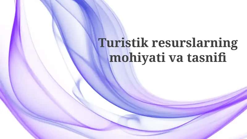 Turistik resurslarning mohiyati va tasnifi