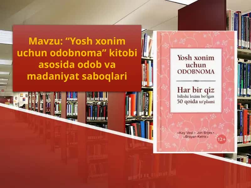 Yosh xonim uchun odobnoma” kitobi asosida odob va madaniyat saboqlari