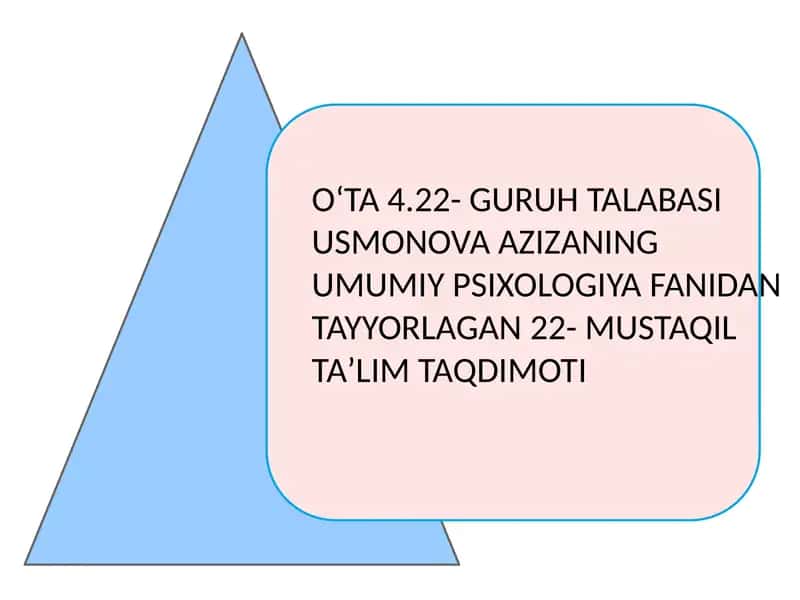 USMONOVA AZIZA NING UMUMIY PSIXOLOGIYA FANIDAN TAYYORLAGAN 22-MUSTAQIL TAʼLIM TAQDIMOTI