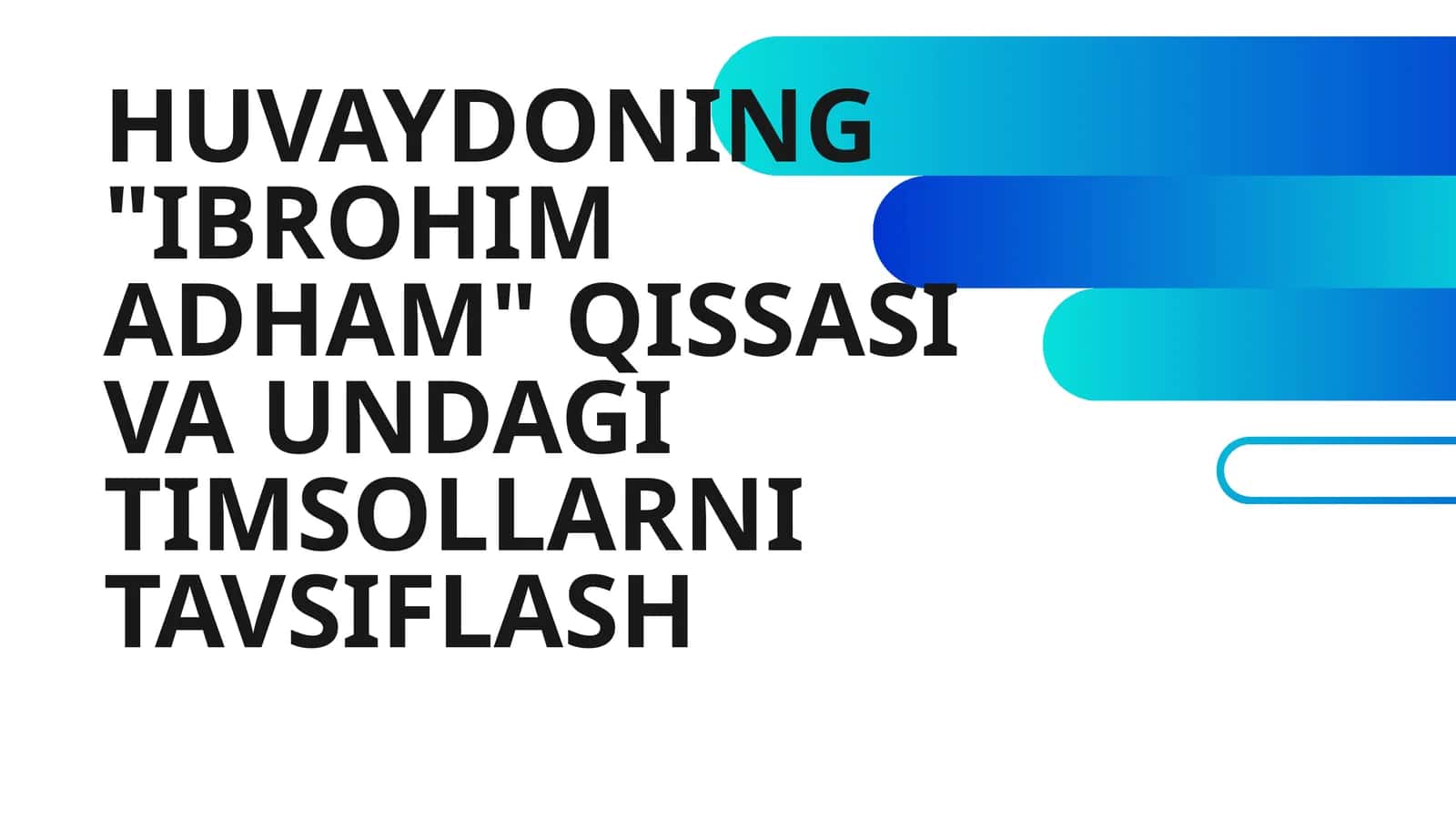 HUVAYDONING "IBROHIM ADHAM" QISSASI VA UNDAGI TIMSOLLARNI TAVSIFLASH