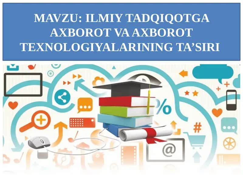ILMIY TADQIQOTGA AXBOROT VA AXBOROTTEXNOLOGIYALARINING TA’SIRI