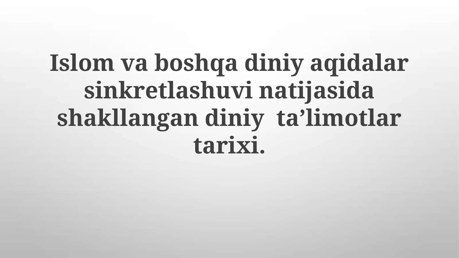 Islom va boshqa dinlar sinxretizmining natijasi boʻlgan diniy ta’limotlar tarixi