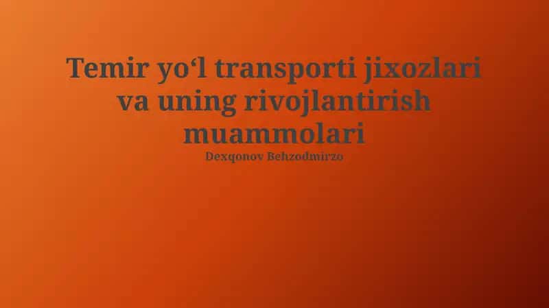 Temir yo‘l transporti jixozlari va uningrivojlantirish muammolari