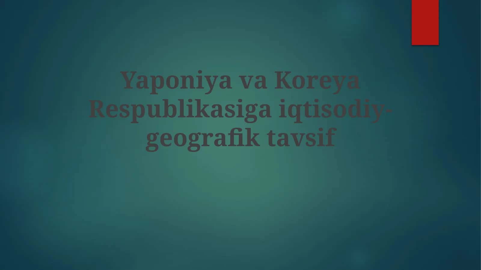 Yaponiya va Koreya Respublikasining iqtisodiy-geografik tavsifi