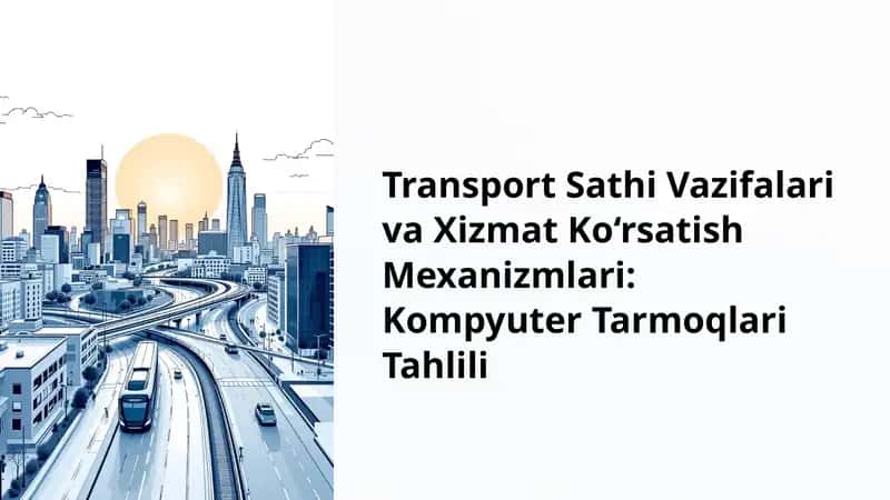 Transport Sathi Vazifalari va Xizmat Ko‘rsatish Mexanizmlari: Kompyuter Tarmoqlari Tahlili
