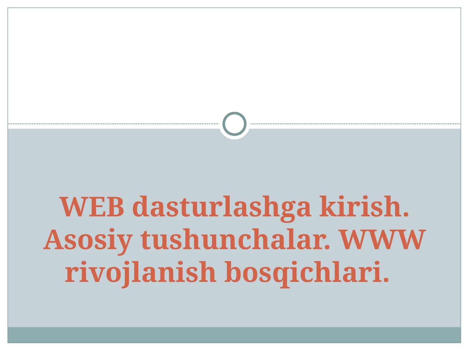 WEB dasturlashga kirish. Asosiy tushunchalar. WWW rivojlanish bosqichlari