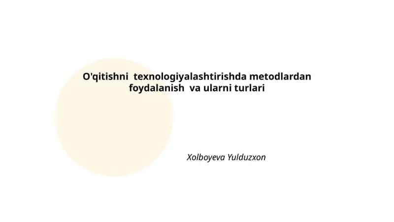 O'qitishni texnologiyalashtirishda metodlardan foydalanish va ularni turlari