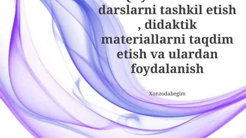 Darslarni tashkil etish, materiallarni taqdim etish, talabalar bilan jalb qilish, o'quv muhitini yaratish, samarali foydalanish