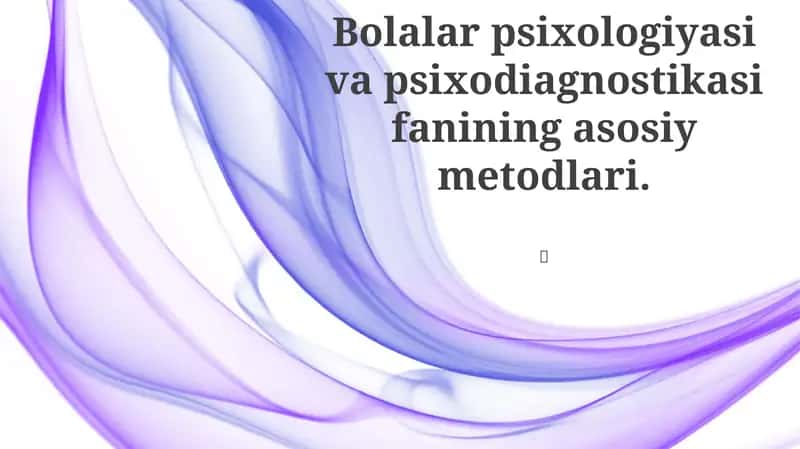 Bolalar psixologiyasi va psixodiagnostikasi fanining asosiy metodlari