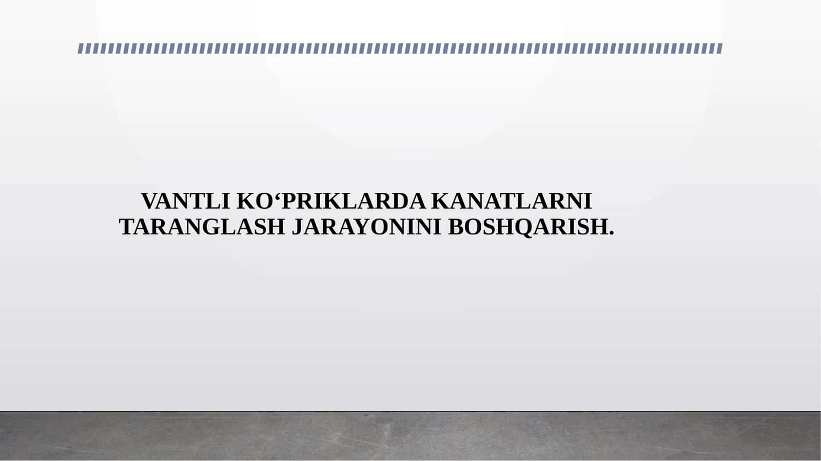 VANTLI KO‘PRIKLARDA KANATLARNI TARANGLASH JARAYONINI BOSHQARISH.