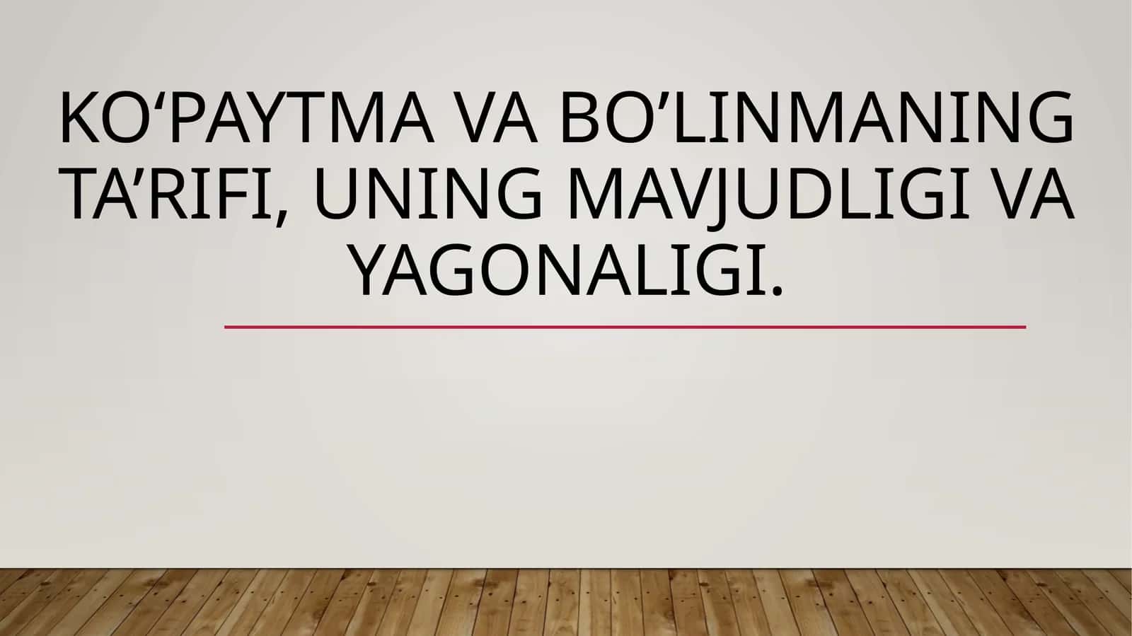 Ko‘paytma va bo’linmaning ta’rifi, uning mavjudligi va yagonaligi