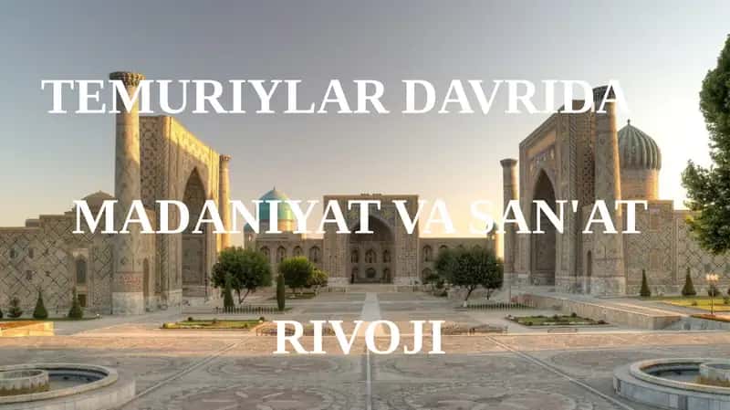 TEMURIYLAR DAVRIDAMADANIYAT VA SAN'AT RIVOJI