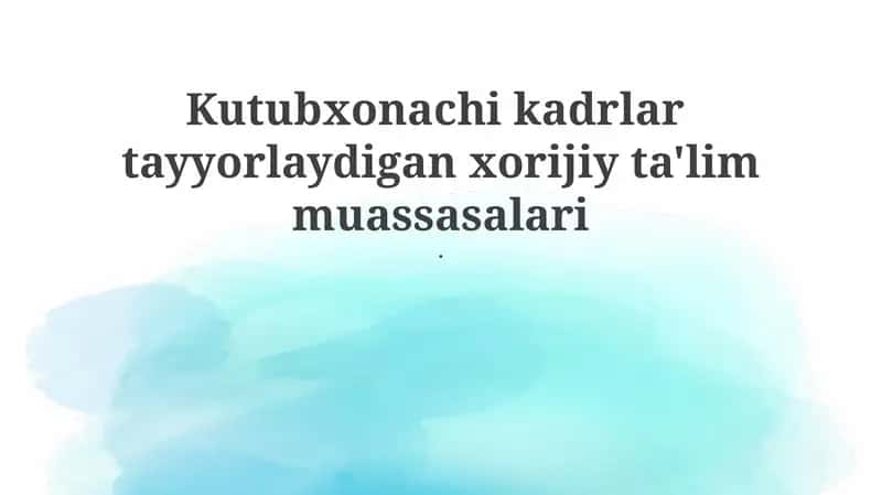 Kutubxonachi kadrlar tayyorlaydigan xorijiy ta'lim muassasalari