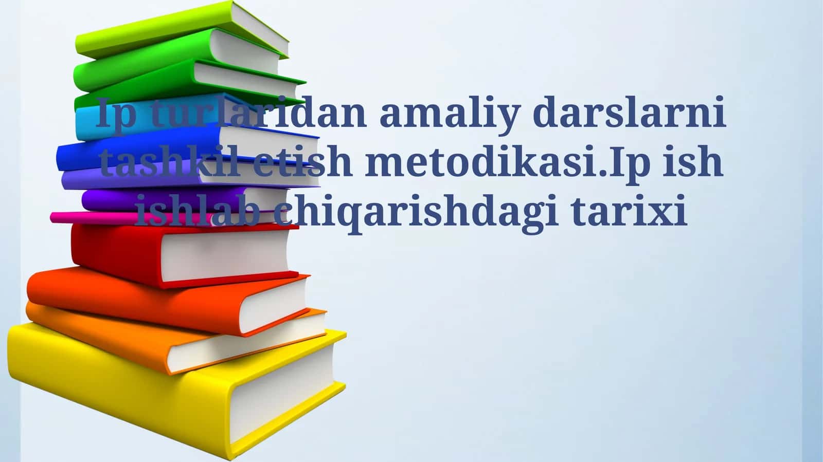 Ip turlaridan amaliy darslarni tashkil etish metodikasi.Ip ish ishlab chiqarishdagi tarixi