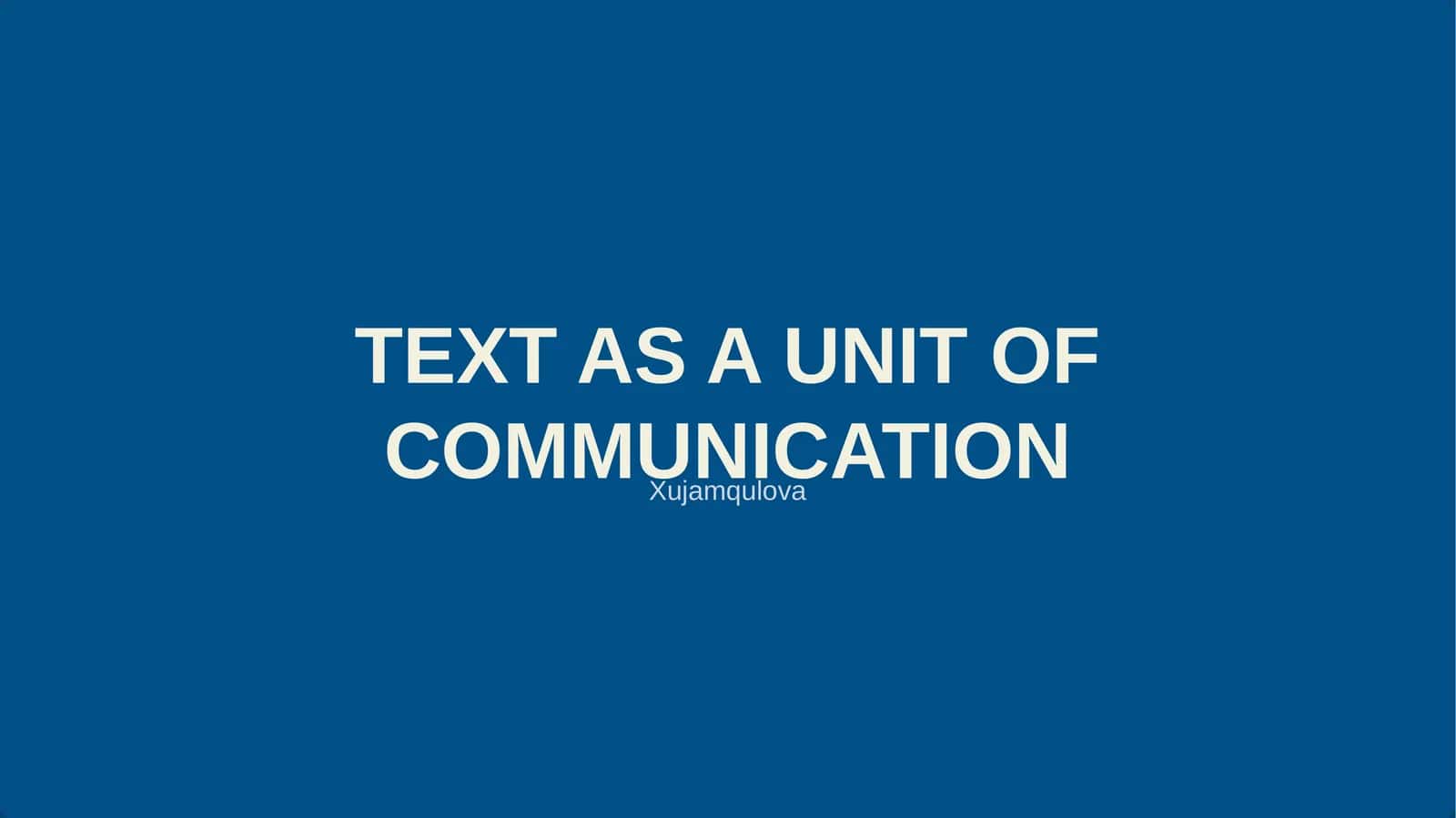 TEXT AS A UNIT OF COMMUNICATION