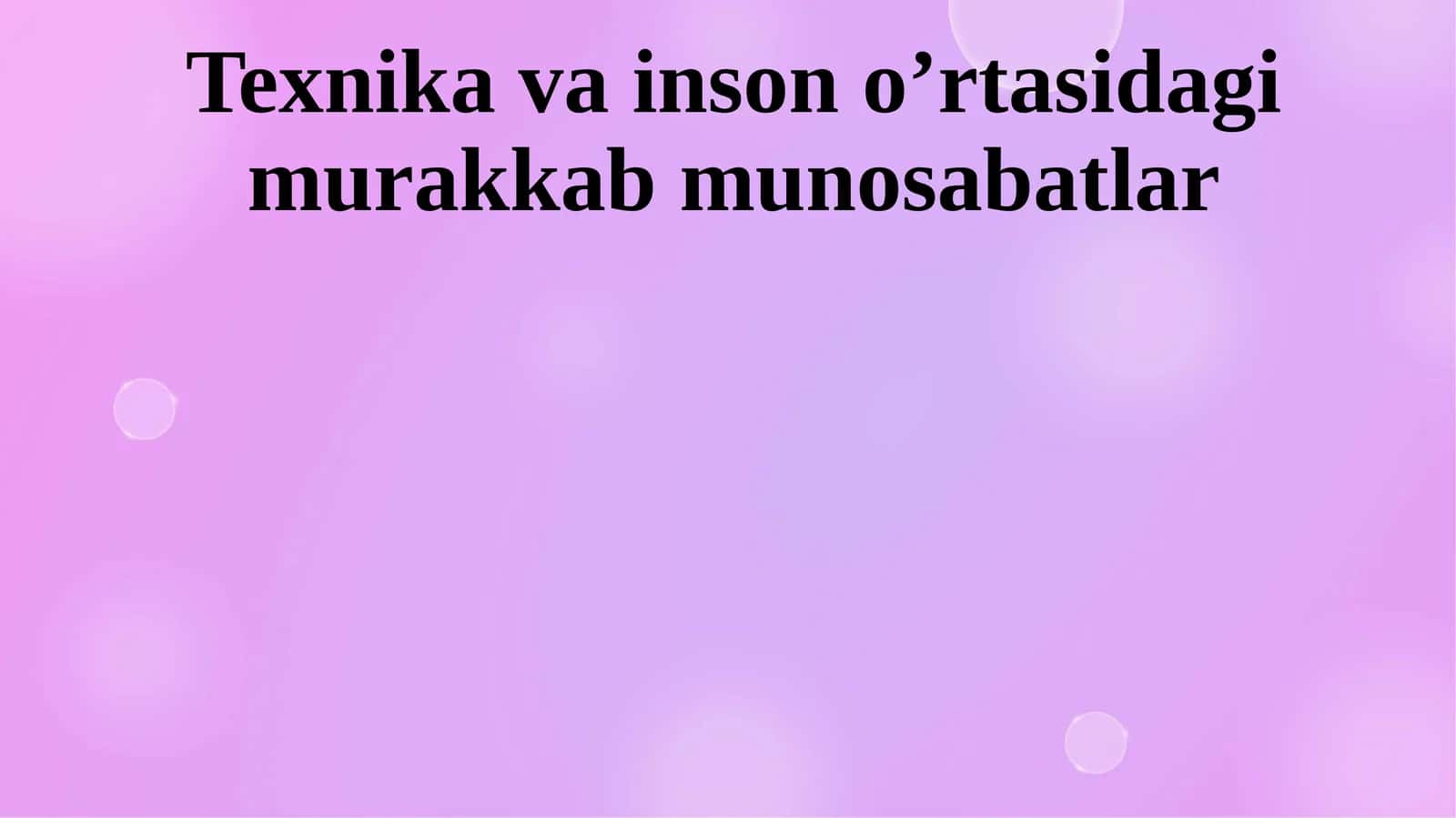 Texnika va inson o’rtasidagi murakkab munosabatlar