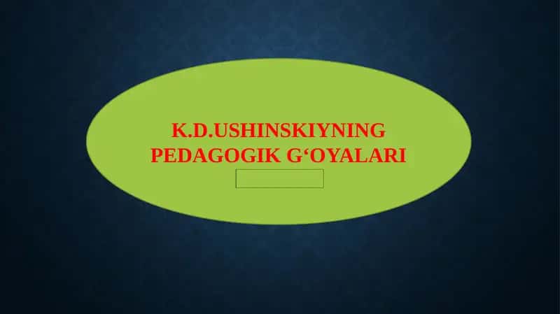 K.D.USHINSKIYNING PEDAGOGIK G‘OYALARI