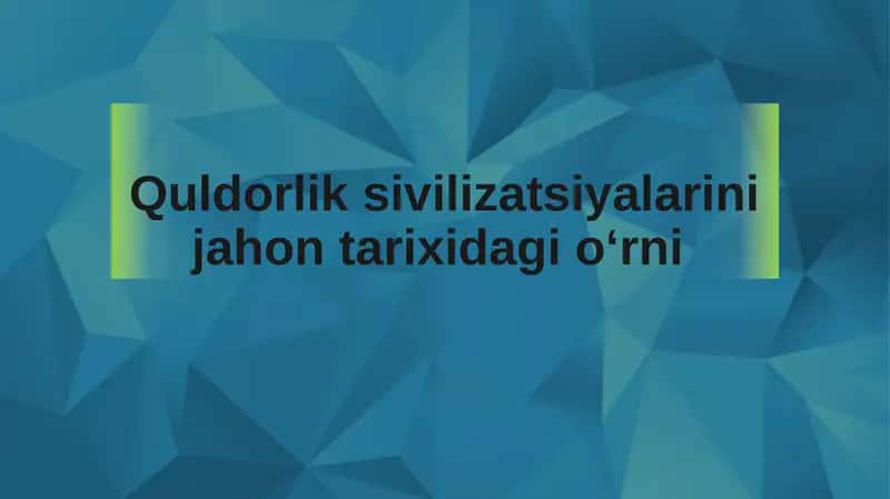 Quldorlik sivilizatsiyalarini jahon tarixidagi oʻrni