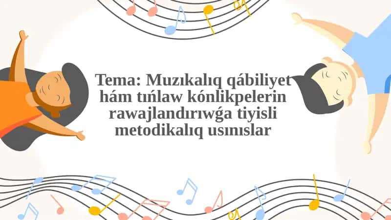 Muzıkalıq qábiliyet hám tıńlaw kónlikpelerin rawajlandırıwǵa tiyisli metodikalıq usınıslar