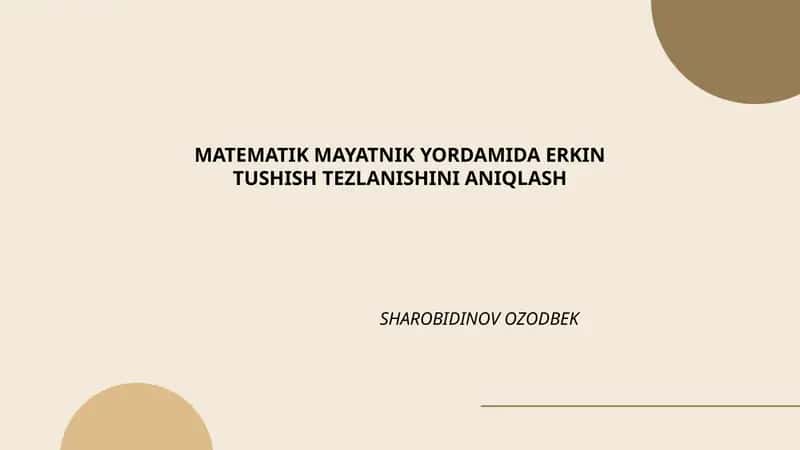 MATEMATIK MAYATNIK YORDAMIDA ERKIN TUSHISH TEZLANISHINI ANIQLASH