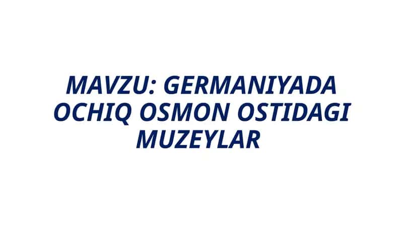 GERMANIYADA OCHIQ OSMON OSTIDAGI MUZEYLAR