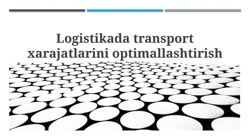 Logistikada transport xarajatlarini optimallashtirish