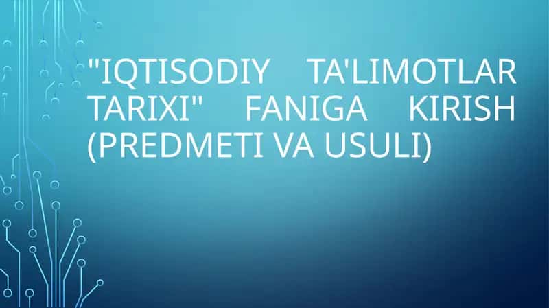 IQTISODIY TALIMOTLAR TARIXI FANIGA KIRISH PREDMETI VA USULI